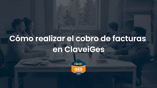 Tutorial ClaveiGes | Cómo realizar el cobro de facturas