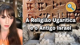 A Religião Ugarítica é a mesma do Antigo Israel?? 🤔🕵🏻‍♀️🤯