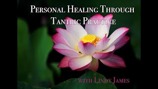 Personal Healing Through Tantric Practice, with Lindy James