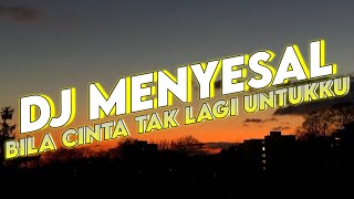 DJ MENYESAL BILA CINTA TAK LAGI UNTUKKU VIRAL!