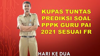 KUPAS TUNTAS PREDIKSI SOAL PPPK GURU PAI 2021 DAN PEMBAHASAN SESUAI FR | HARI KE DUA