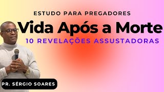 Estudo Para Pregadores VIDAS APÓS A MORTE [palavra de Deus] Pr. Sérgio Soares