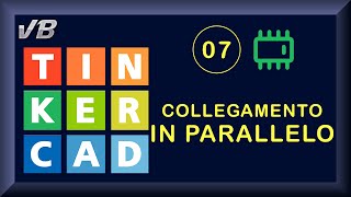 07 - Collegamento in parallelo - TINKERCAD