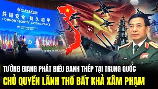 Tướng Giang: Chủ Quyền Lãnh Thổ Bất Khả Xâm Phạm Phát Biểu Đanh Thép Tại Trung Quốc | LSQS