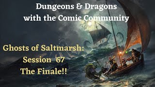 Dungeons & Dragons with Comic Community: Ghosts of Saltmarsh: Session 67: The Grand Finale!!