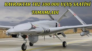 Milli SİHA Bayraktar TB2 300 000 Uçuş Saatini Tamamladı