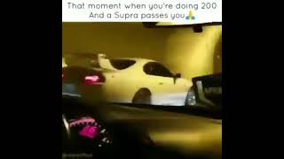 that moment when you're doing 200 and a Supra passes you