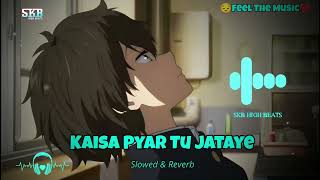 Teri Hogaiyaan - Kaisa Pyar Tu Jataye🎧 | Alone Broken💔 Sad Song Mood Off😑 Lofi Song | Skb High Beats