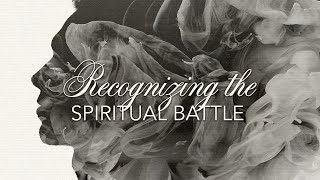 Recognizing the Spiritual Battle