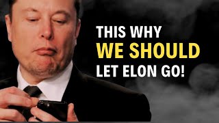 How Elon Musk Really Makes People Want to See Him Go