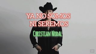 Ya No Somos Ni Seremos - Christian Nodal (LETRA)