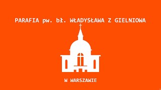 Transmisja z parafii Bł. Władysława z Gielniowa w Warszawie