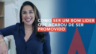 COM SER UM BOM LIDER, MESMO QUE TENHA ACABADO DE SER PROMOVIDO