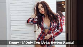 Danny  - If Only You -  John Reyton Remix