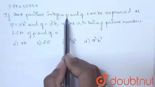 Two positive integers p and q can be expressed as p = `ab^(2)` and q | Class 10 MATH | Doubtnut