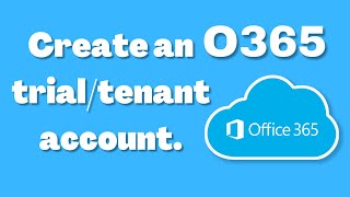 Create an O365 trial/tenant account