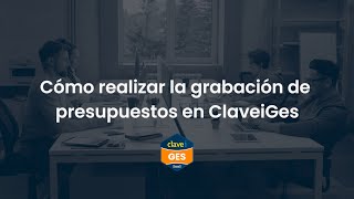 Tutorial ClaveiGes | Cómo realizar la grabación de presupuestos