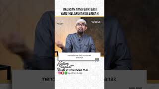 Balasan yang Baik Bagi yang Melakukan Kebaikan | Ustadz Dr. Irfan Yuhadi, M.S.I