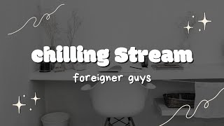 Chill stream with foreigner guys...