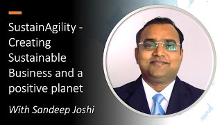 Sandeep Joshi - SustainAgility: Creating Sustainable Business and a positive planet