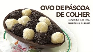 Ovo de Páscoa de Colher RECHEADO - Fácil, rápido e barato! Trufa, Beijinho e Brigadeiro.