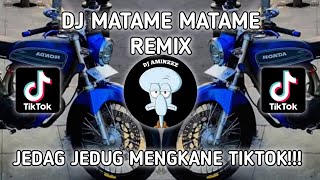 DJ MATAME MATAME REMIX || JEDAG JEDUG VIRAL MENGKANE TIKTOK!!!