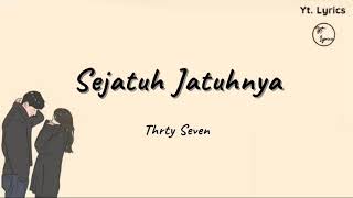 Sejatuh-jatuhnya - Thrty Seven ( Unofficial Lyric )