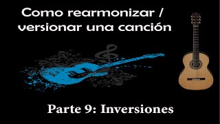 PARTE 9   INVERSIONES - RECURSOS PARA REARMONIZAR / VERSIONAR UNA CANCION