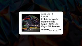 Inside Line F1 Podcast - F1 hits jackpots, manhole hits Sainz - 2023 Las Vegas GP Review