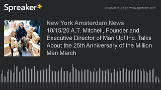 10/15/20 A.T. Mitchell, Founder and Executive Director of Man Up! Inc. Talks About the 25th Annivers