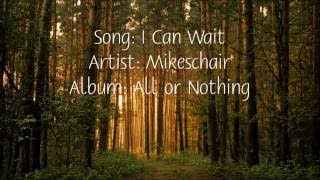 I Can Wait - Mikeschair