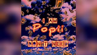 PoPii - DONT NEED #IAMPOPII