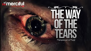 THE WAY OF THE TEARS - Nasheed | by Muhammad Al Muqit