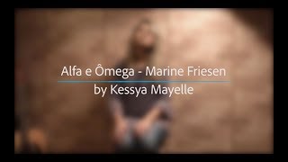 Alfa e Ômega - Marine Friesen Cover by Kessya Mayelle