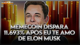 HOJE NO MUNDO CRIPTO!🟢Memecoin dispara 11.693% Após ‘Eu Te amo’ de Elon Musk e listagem na Gate.io.🚨