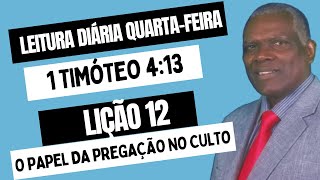 LIÇÃO 12|O PAPEL DA PREGAÇÃO NO CULTO|1º TRIMESTRE 2024|LEITU DIAR QUARTA