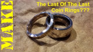 MAKE - Last of the last coin rings???