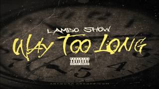 Lambo Show - Way Too Long [HOT - NEW - CDQ - DIRTY - NODJ]