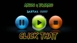 Akon & Tujamo - Click That (BARTAS mashup)