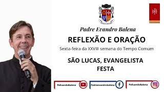 18/10/2024 - REFLEXÃO E ORAÇÃO - SÃO LUCAS, EVANGELISTA - FESTA - ANO B