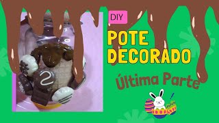 DIY - Pote Decorado - Última Parte. Tema:  Páscoa