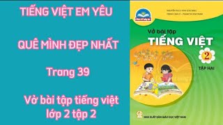 Bài Quê mình đẹp nhất | Vở bài tập Tiếng Việt lớp 2 tập 2 |Chân trời sáng tạo trang 39