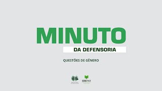 MINUTO DA DEFENSORIA - QUESTÕES DE GÊNERO | Aborto Legal