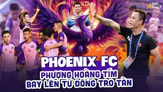 PHỦI CLUB: PHOENIX FC - PHƯỢNG HOÀNG TÍM RỰC LỬA TỪ ĐỐNG TRO TÀN