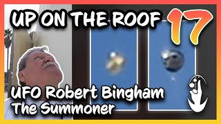 Up on The Roof 17 | UFO Robert Bingham, The Summoner