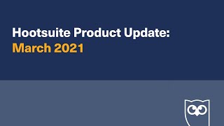 Hootsuite Product Update - March 2021