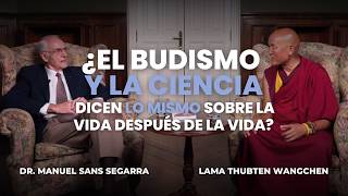 ¿Budismo y Ciencia dicen lo mismo? | Lama Thubten Wangchen y Dr. Manuel Sans Segarra