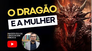 O dragão e a mulher | Apocalipse 12