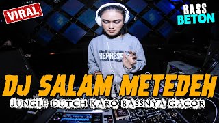 DJ KARO SALAM METEDEH !! JUNGLE DUTCH GACOR FULL BASS VIRAL TERBARU 2023