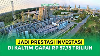 JADI PRESTASI INVESTASI DI KALTIM CAPAI RP 57,75 TRILIUN